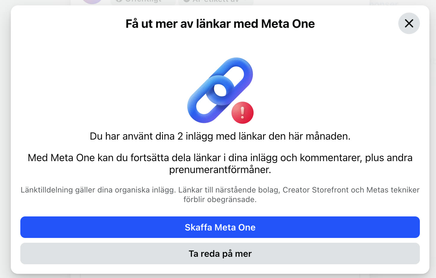 Facebooks ruta: Få ut mer av länkar med Meta One. Du har använt dina 2 inlägg med länkar den här månaden. Med Meta One kan du fortsätta dela länkar i dina inlägg och kommentarer. Knappar: Skaffa Meta One och Ta reda på mer.