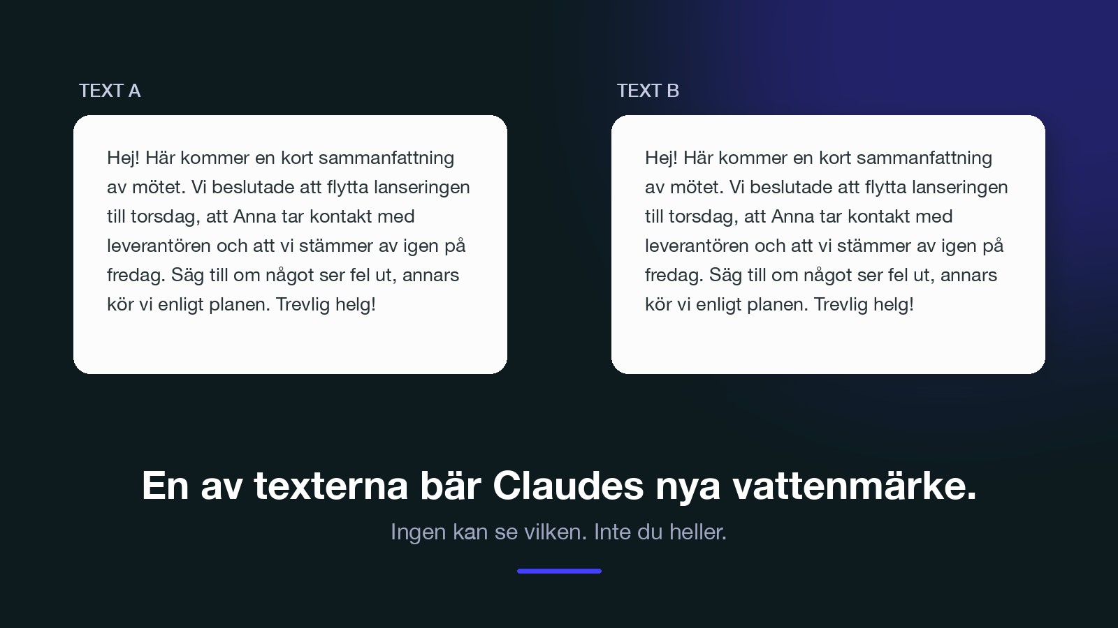 Två identiska textstycken sida vid sida. En av texterna bär Claudes nya vattenmärke, men ingen kan se vilken.