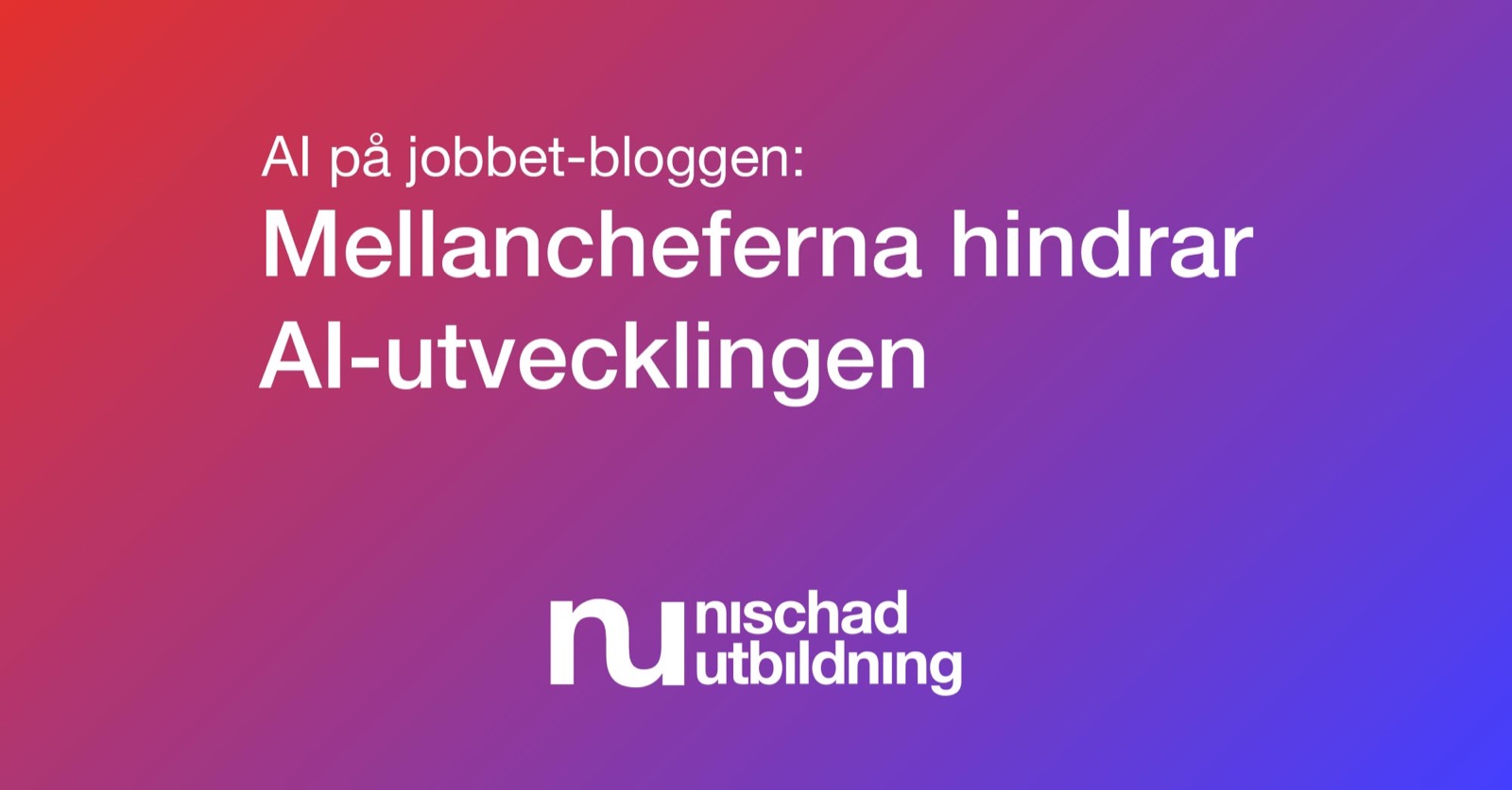 Mellancheferna hindrar AI-utvecklingen